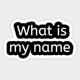 What is my name Sticker